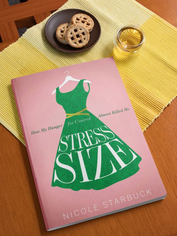Stress Size - How My Hunger for Control Almost Killed Me - Nicole Starbuck